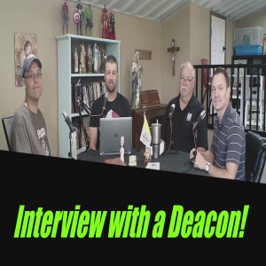 Interview with a Deacon!