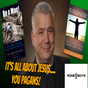 It's ALL about Jesus.....You Pagans!  With Fr. Larry Richards