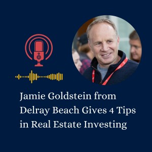 Jamie Goldstein of Delray Beach Gives 4 Tips in Real Estate Investing