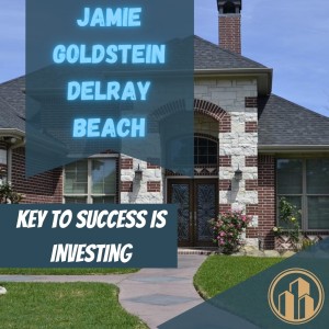 Jamie Goldstein Delray Beach - Key to Success is investing
