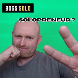 Boss Solo - Podcast 1 - Becoming an Entrepreneur or Being An Entrepreneur Early On