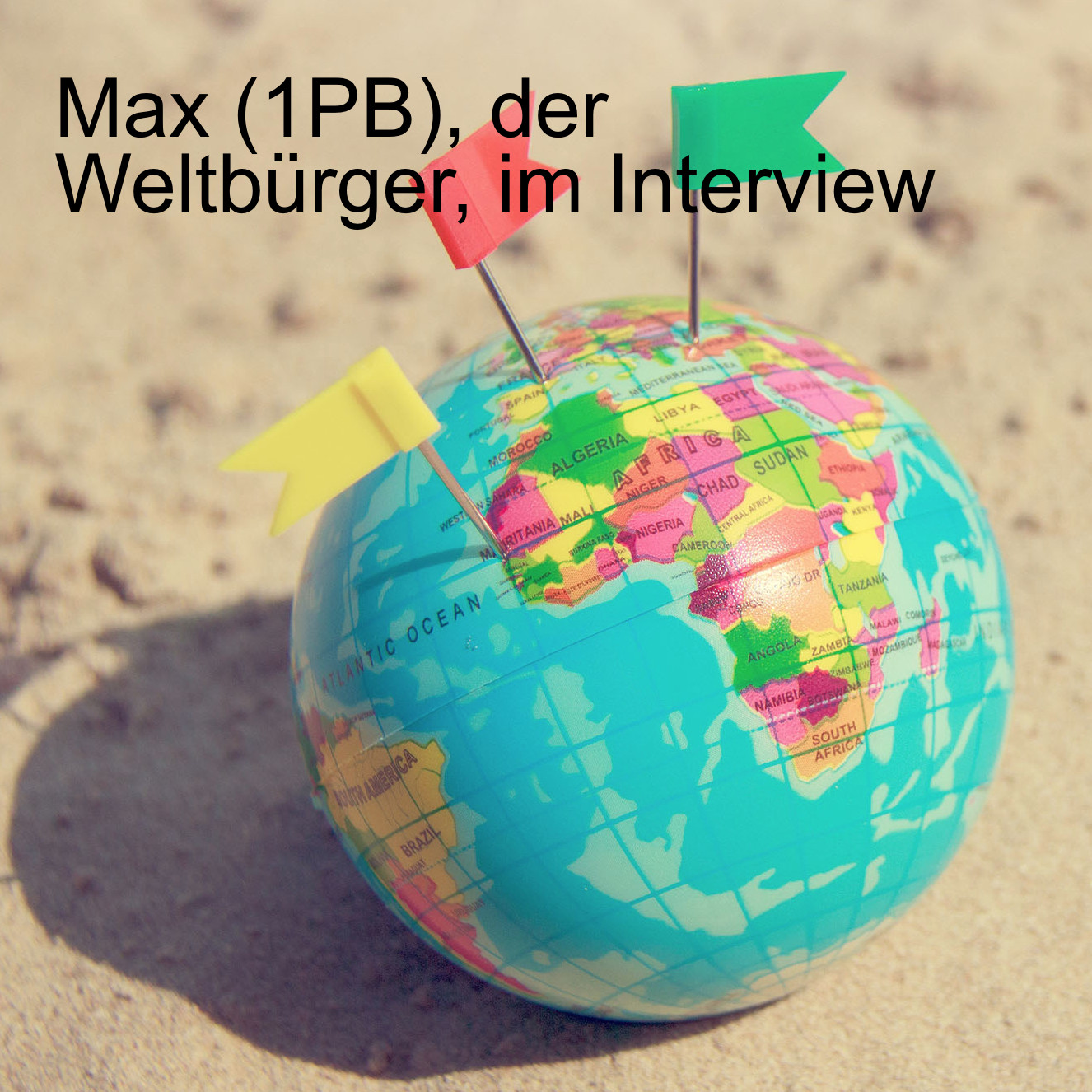 Max (1PB), der Weltbürger, im Interview