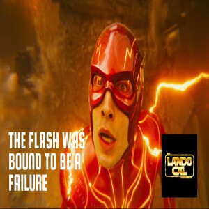 Episode 69: The Flash Was Bound to Be a Failure