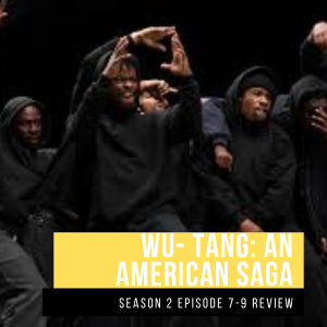 Wu Tang: An American Saga Review Season 2 (Episodes 7-9)