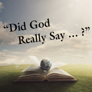 Did God really say?