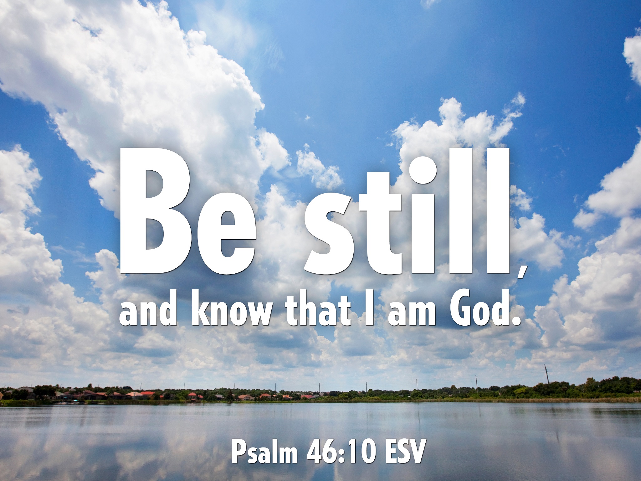 Be still and know that God is God.