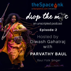 Drop The Mic | Parvathy Baul
