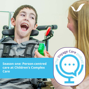 Voyage Care Podcast S1E4: Yvonne, Valaine and Hannah - Person-centred care at Children‘s Complex Care