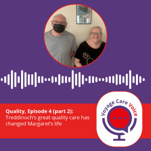 Voyage Care Voice – S2E4 part 2: Treddinoch’s great quality care has changed Margaret’s life