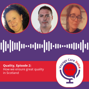 Voyage Care Voice – S2E4: How we ensure great quality care in Scotland