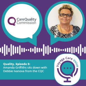 Voyage Care Voice – S2E5: Amanda Griffiths sits down with Debbie Ivanova from the CQC