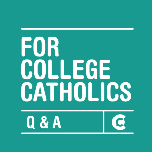 43 Q & A – Three Reasons Why to Be Catholic
