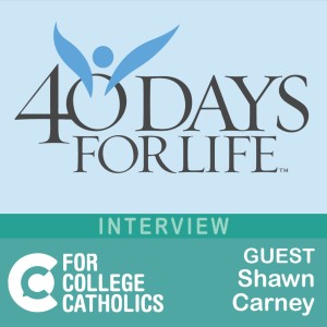 44 Interview: Shawn Carney on 40 Days for Life