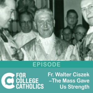 108 Fr. Walter Ciszek – “The Mass Gave Us Strength”