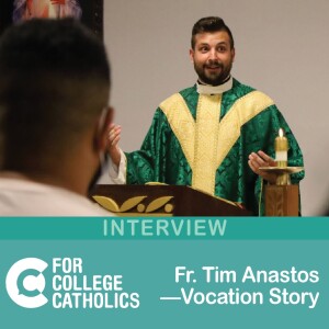 138 Interview - Fr. Tim Anastos’ Vocation Story