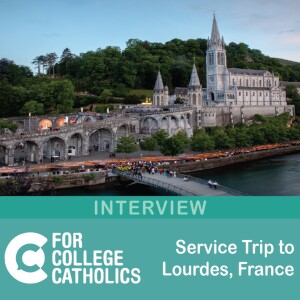 160 Interview – Service Trip to Lourdes, France