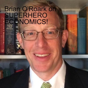 Dr. Brian O’Roark on SUPERHERO ECONOMICS!