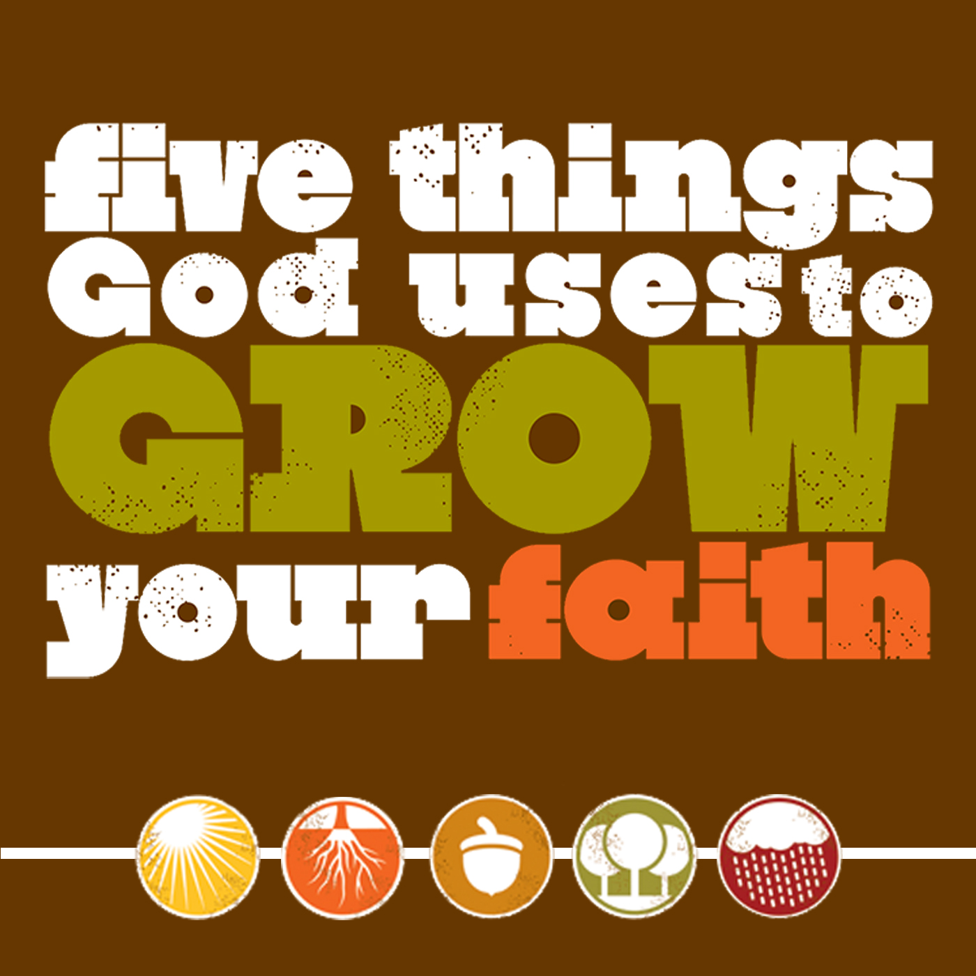 5 Things God Uses to Grow You Faith Week 6 (Video)
