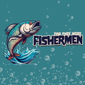 For They Were Fishermen