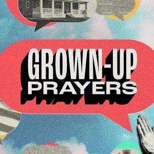 Grown Up Prayers Week 1