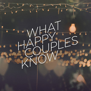 What Happy Couples Know Week 2 (Audio)
