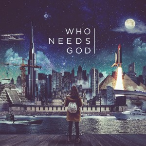 Who Needs God Week 1 (Audio)