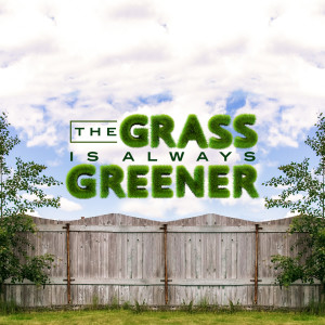 The Grass is Always Greener Week 4 (Audio)