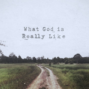What God Is Really Like