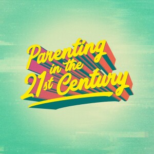 Parenting in the 21st Century Episode 4