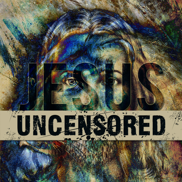 Jesus Uncensored Week 2
