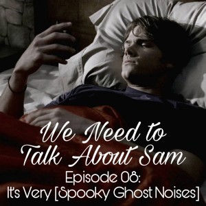 Episode 08: It's Very [Spooky Ghost Noises]