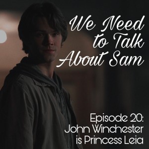 Episode 20 | John Winchester is Princess Leia