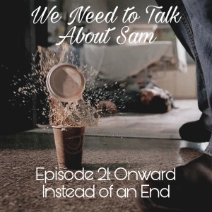 Episode 21: Onward Instead of an End