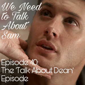 Episode 40 | The ’Talk About Dean’ Episode