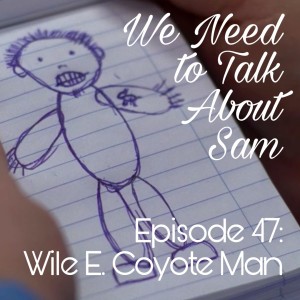 Episode 47 | Wile E. Coyote Man