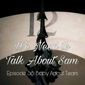 Episode 58 | Baby Angel Tears