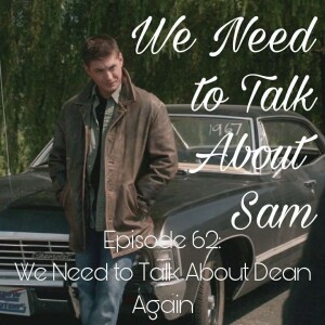 Episode 62 | We Need to Talk About Dean Again
