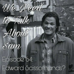 Episode 64 | Edward Scissorhands?