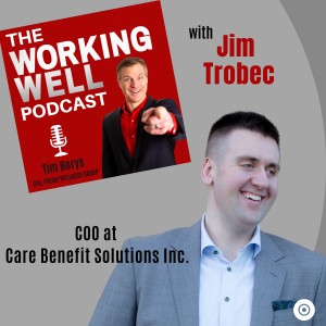 #010 - Workplace Wellbeing…A Personal Success Story and Cautionary Tale (with Special Guest Jim Trobec)