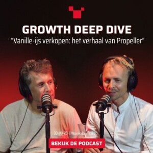 “Vanille-ijs verkopen: het verhaal van Propeller” met Jans Graver #66 Growth Deep Dive Podcast