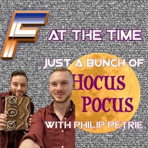 F at the Time: Just a Bunch of Hocus Pocus with Philip Petrie