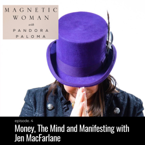 Ep. 4 - Money, The Mind and Manifesting with The Money Medium, Jen MacFarlane