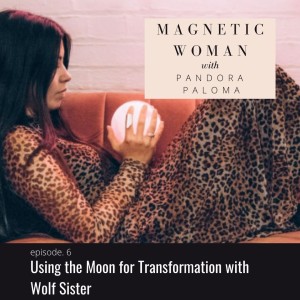 Ep. 6 - Using the Moon for Transformation with Wolf Sister