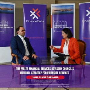 Episode 38: The Malta Financial Services Advisory Council’s National Strategy for Financial Services - Hon. Clyde Caruana.