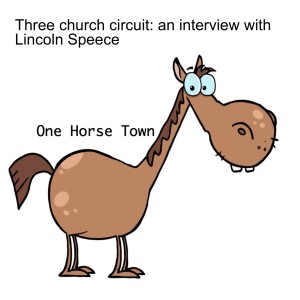 Three church circuit: an interview with Lincoln Speece