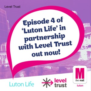 Level Trust - Episode 4 of Luton Life