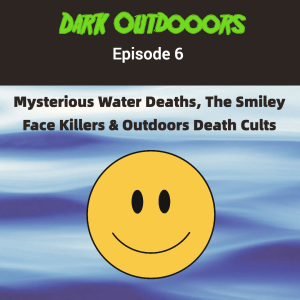 Strange Water Deaths, The Smiley Face Killers & Outdoors Death Cults