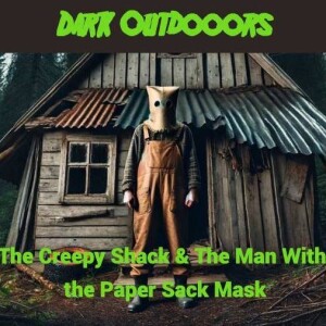 The Creepy Shack & The Man With the Paper Sack Mask