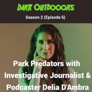 Park Predators With Investigative Journalist Delia D’Ambra