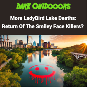 More Ladybird Lake Deaths: Return of the Smiley Face Killers?